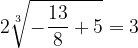 \dpi{120} 2\sqrt[3]{-\frac{13}{8} + 5} = 3